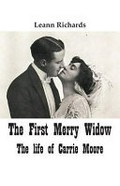 The first Merry Widow : the life of Carrie Moore / Leann Richards.