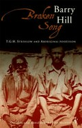 Broken song : T.G.H. Strehlow and Aboriginal possession / Barry Hill.