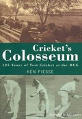 Cricket's colosseum : 125 years of test cricket at the MCG / Ken Piesse.