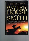 Waterhouse and Smith : the rise to power of two racing dynasties / John Ellicott.