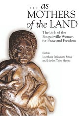 As mothers of the land : the birth of the Bougainville women for peace and freedom / editors Josephine Takunani Sirivi and Marilyn Taleo Havini.