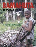 Bamahuta : leaving Papua / Philip Fitzpatrick.