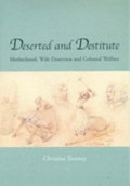 Deserted and destitute : motherhood, wife desertion and colonial welfare / Christina Twomey.