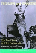 Triumph and disaster : the real story of John Bromwich / by John Leckey & Norman Marshall.