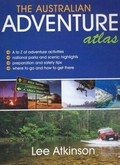 The Australian adventure atlas / Lee Atkinson.