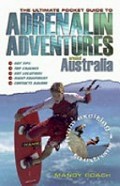 Adrenalin adventures around Australia : from exciting to extreme / Mandy Roach.
