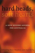 Hard heads, soft hearts : a new reform agenda for Australia / edited by Peter Dawkins and Paul Kelly.
