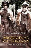 Aboriginal Victorians : a history since 1800 / Richard Broome.