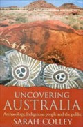 Uncovering Australia : archaeology, indigenous people and the public / Sarah Colley.