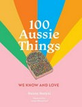 100 Aussie things we know and love : (in no particular order) / Bunny Banyai ; illustrated by Anna Blandford.