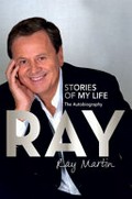 Ray : stories of my life : the autobiography / Ray Martin.