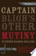 Captain Bligh's other mutiny : the true story of the military coup that turned Australia into a two-year rebel republic / Stephen Dando-Collins.