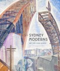 Sydney moderns : art for a new world / edited by Deborah Edwards and Denise Mimmocchi ; foreword by Daniel Thomas.