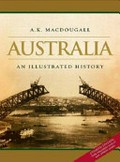 Australia : an illustrated history : from dreamtime to the new millennium / A.K. Macdougall.