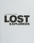 Lost explorers : adventurers who disappeared off the face of the earth / Ed Wright.