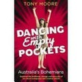 Dancing with empty pockets : Australia's bohemians since 1860 / Tony Moore.