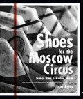 Shoes for the Moscow Circus : scenes from a hidden world. From foundries and flagmakers to stonemasons and taxidermists / Leta Keens ; photography by Oliver Strewe.