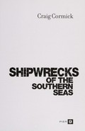 Shipwrecks of the Southern Seas / Craig Cormick.