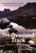The Overland Track : Cradle Mountain to Lake St Clair : a complete guide to walking, flora, fauna and history / Warwick Sprawson.