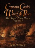 Captain Cook's war and peace : the Royal Navy years, 1755-1768 / John Robson.