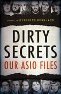 Dirty secrets : our ASIO files / edited by Meredith Burgmann.