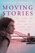 Moving stories : an intimate history of four women across two countries / Alistair Thomson with Phyllis Cave... [et al.].