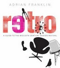 Retro : a guide to the mid-20th century design revival / Adrian Franklin.