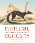 Natural curiosity : unseen art of the First Fleet / Louise Anemaat.