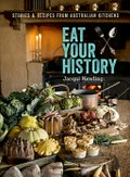 Eat your history : stories & recipes from Australian kitchens / Jacqui Newling.