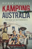 Kampong Australia : the RAAF at Butterworth / Mathew Radcliffe.