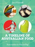 A timeline of Australian food : from mutton to Masterchef / Jan O'Connell.