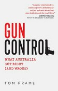 Gun control : what Australia got right (and wrong) / Tom Frame.