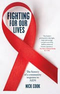 Fighting for our lives : the history of a community response to AIDS / Nick Cook.