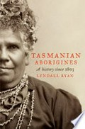Tasmanian Aborigines : a history since 1803 / Lyndall Ryan.