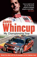 My championship year : behind the wheel with the V8 champion and his Vodafone team / Jamie Whincup with Paul Gover.