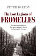 The lost legions of Fromelles : the true story of the most dramatic battle in Australia's history / Peter Barton ; translations from the original German by Michael Forsyth.