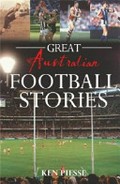 Great Australian football stories / Ken Piesse.