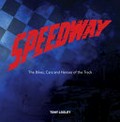 Speedway : the bikes, cars and heroes of the track / Tony Loxley.