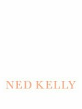 Ned Kelly : the iron outlaw / Brad Webb.