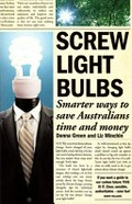 Screw light bulbs : smarter ways to save Australians time and money / Donna Green and Liz Minchin.