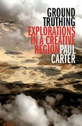 Ground truthing : explorations in a creative region / Paul Carter.