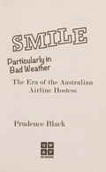 Smile, particularly in bad weather : the era of the Australian airline hostess / Prudence Black.