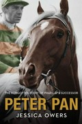 Peter Pan : the forgotten story of Phar Lap's successor / Jessica Owers.