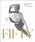 Fifty : half a century of Australian Dance Theatre / Maggie Tonkin.