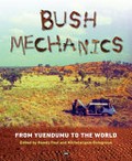 Bush mechanics : from Yuendumu to the world / edited by Mandy Paul and Michelangelo Bolognese.