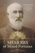 Memoirs of mixed fortunes : Samuel Joseph Stuckey, a pioneer of the north and south east of South Australia, 1837-1912 / edited by Mary Louise Simpson.