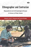 Ethnographer and contrarian : biographical and anthropological essays in honour of Peter Sutton / edited by Julie D. Finlayson and Frances Morphy.