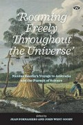 Roaming freely throughout the Universe : Nicolas Baudin's voyage to Australia and the pursuit of science / edited by Jean Fornasiero and John West-Sooby.