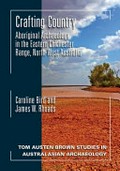 Crafting country : Aboriginal Archaeology in the Eastern Chichester Ranges, Northwest Australia / Caroline Bird and James W. Rhoads.