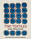 Tiwi textiles : design, making, process / Diana Wood Conroy with Bede Tungutalum.